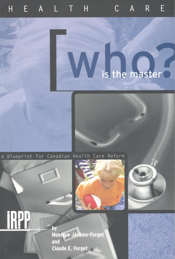 Who Is the Master? A Blueprint for Canadian Health Care Reform