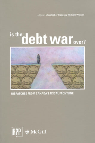 Is the Debt War Over? Dispatches from Canada's Fiscal Frontline