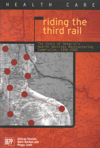 Riding the Third Rail: The Story of Ontario's Health Services Restructuring Commission, 1996-2000